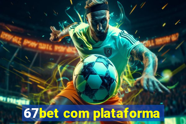 67bet com plataforma